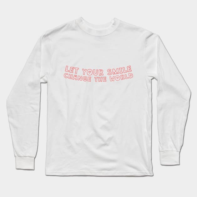 Let your smile change the world Long Sleeve T-Shirt by jodotodesign